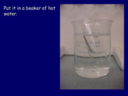 Put it in a beaker of hot